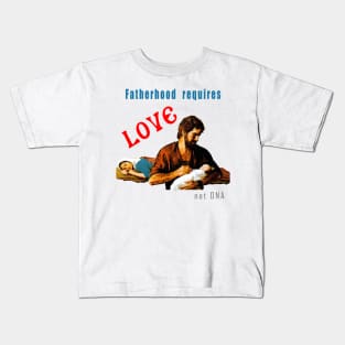 Fatherhood requires love not DNA Kids T-Shirt